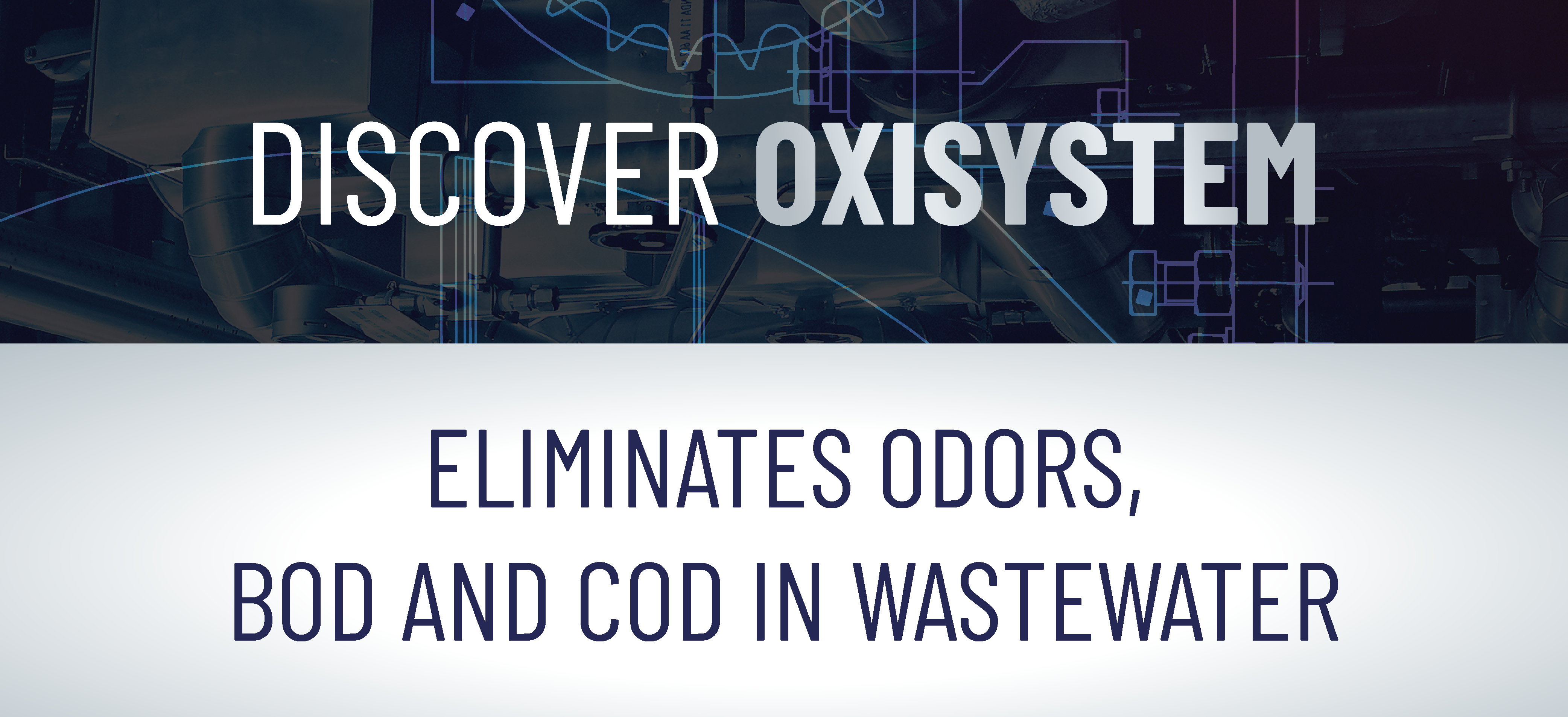 DISCOVER OXISYSTEM, ELIMINATES ODORS, BOD, AND COD IN WASTEWATER