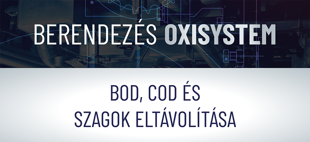 FEDEZZE FEL AZ OXISYSTEM BERENDEZ&Eacute;ST - A SZENNYV&Iacute;ZBEN L&Eacute;VŐ SZAGOK, BOD &Eacute;S COD ELT&Aacute;VOL&Iacute;T&Aacute;S&Aacute;RA
