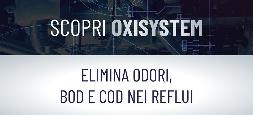 SCOPRI OXISYSTEM, ELIMINA ODORI, BOD E COD NEI REFLUI
